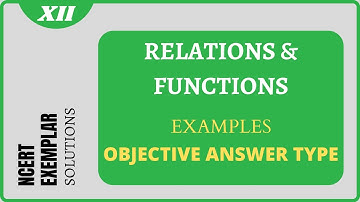 Relations and Functions | Examples | Objective Answer Type | NCERT Exemplar Solutions | Class 12