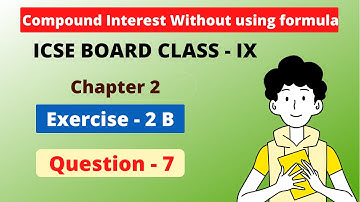 Compound Interest Without Using Formula | Ch - 2 | ICSE ex- 2 B Question 7 | Class - 9 |