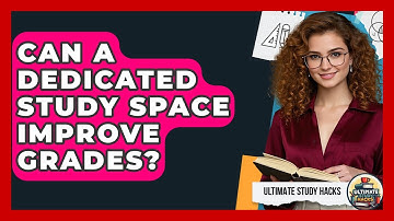 Can A Dedicated Study Space Improve Grades? - Ultimate Study Hacks