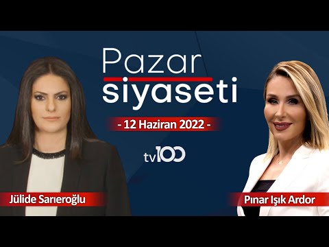 Jülide Sarıeroğlu - Pınar Işık Ardor ile Pazar Siyaseti - 12 Haziran 2022