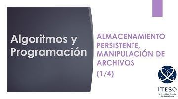 Algoritmos y Programación 21.1 Manipulación de archivos, persistencia de datos