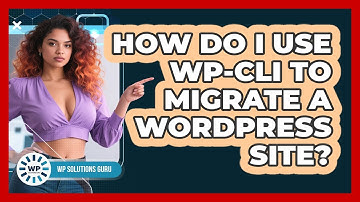 How Do I Use WP-CLI To Migrate A WordPress Site?