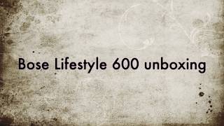 Bose Lifestyle 600 unboxing