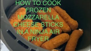 HOW TO COOK FROZEN MOZZARELLA CHEESE STICKS IN A NINJA AIR FRYER