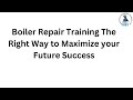 Boiler Repair Training The Right Way to Maximize your Future Success