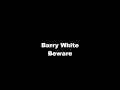 Barry White -  Beware