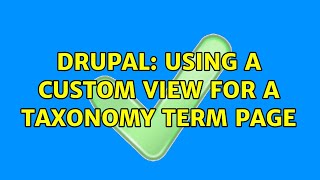 Drupal: Using a custom view for a taxonomy term page (4 Solutions!!)