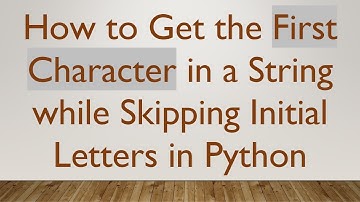 How to Get the First Character in a String while Skipping Initial Letters in Python