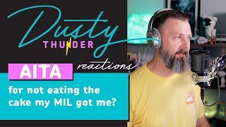 AITA For Not Eating The Cake My MIL Got Me Dusty Reacts