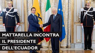 Mattarella incontra il Presidente della Repubblica dell’Ecuador