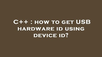 C++ : how to get USB hardware id using device id?
