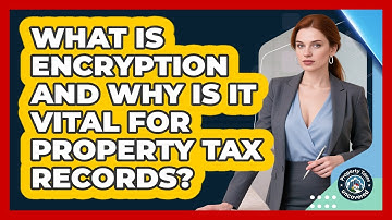 What Is Encryption And Why Is It Vital For Property Tax Records? - Property Taxes Uncovered