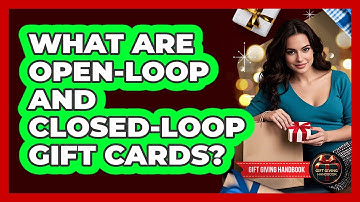 What Are Open-Loop And Closed-Loop Gift Cards?