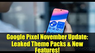 Google Pixel November Update: Leaked Theme Packs & New Features!