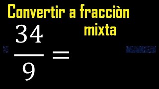 Convertir 34/9 a fraccion mixta , transformar fracciones impropias a mixtas mixto as a mixed number