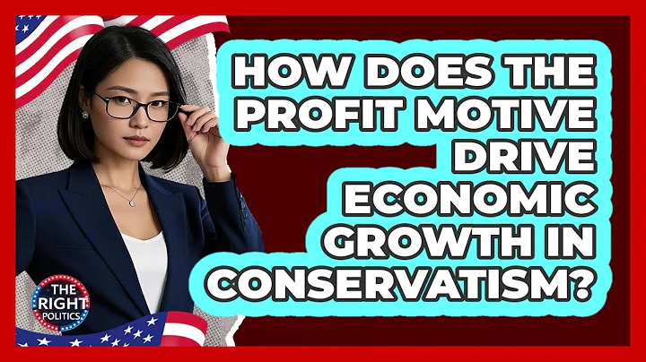 How Does The Profit Motive Drive Economic Growth In Conservatism? - The Right Politics
