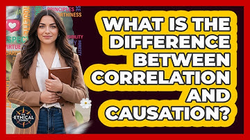 What Is The Difference Between Correlation And Causation?