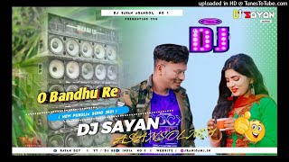 O Bandhu Re Hard Tapori Mix Dj Sayan Asansol
