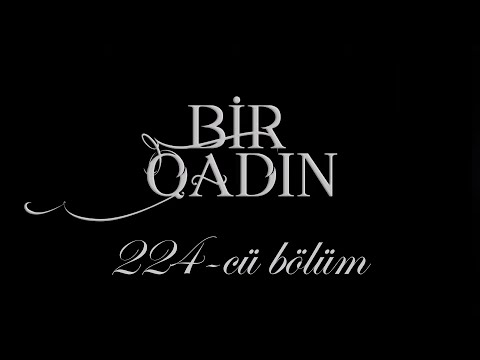 Bir Qadın (224-cü bölüm)