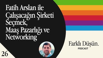 Fatih Arslan ile Çalışacağın Şirketi Seçmek, Maaş Pazarlığı ve Networking - #26