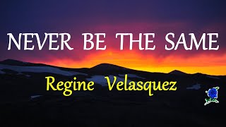 NEVER BE THE SAME -  REGINE VELASQUEZ lyrics