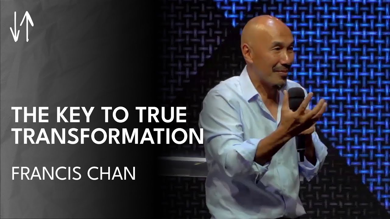 The Key to True Transformation | Francis Chan