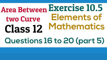 [PDF] Application of integral |Class12| Exercise 10.5 |Q.16 to20| Area Bet. two Curve|Elements Maths