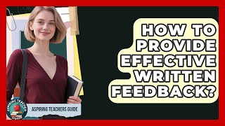 How To Provide Effective Written Feedback? - Aspiring Teacher Guide