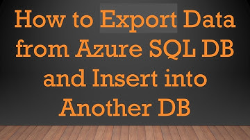 How to Export Data from Azure SQL DB and Insert into Another DB