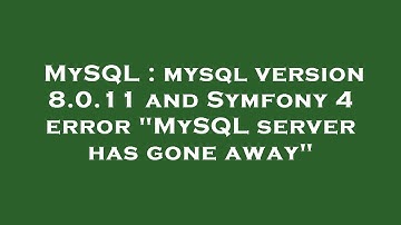 MySQL : mysql version 8.0.11 and Symfony 4 error "MySQL server has gone away"