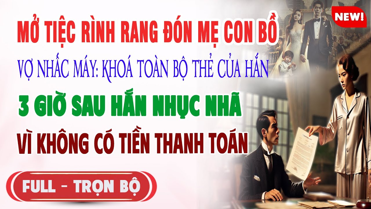 ♥️ Truyện Ngôn Tình MỞ TIỆC ĐÓN MẸ CON BỒ VỢ NHẤC MÁY: KHOÁ TOÀN BỘ THẺ CỦA HẮN 3h Sau Hắn Nhục Nhã