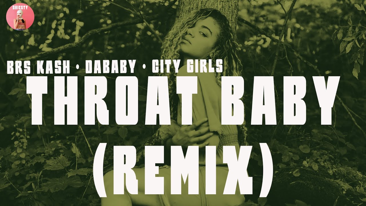 BRS Kash · DaBaby · City Girls Throat Baby (remix) Lyrics Come here