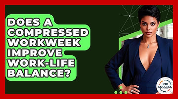 Does A Compressed Workweek Improve Work-Life Balance? - Job Success Network