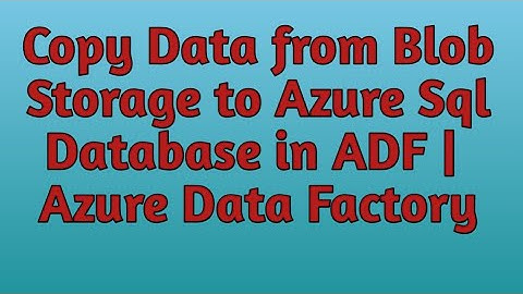 12. Copy Json files from Blob Storage to Azure SQL DB | ADF