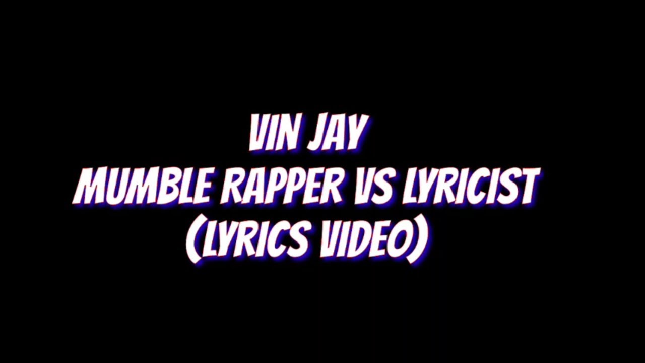 Vin Jay Mumble Rapper Vs Lyricist (Lyrics) YouTube