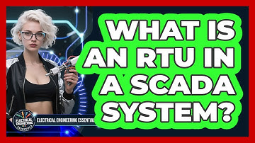 What Is An RTU In A SCADA System? - Electrical Engineering Essentials