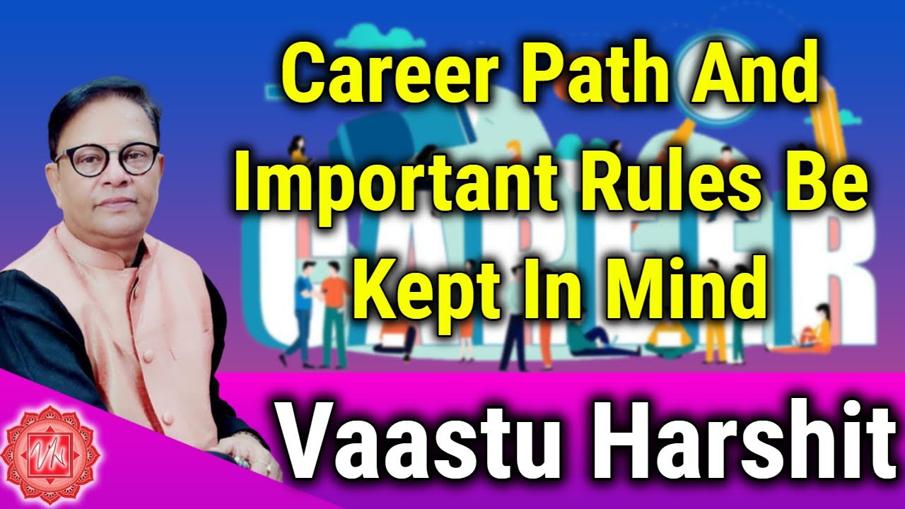 CAREER PATH AND IMPORTANT RULES BE KEPT IN MIND AS PER ESSENTIALS OF VASTU | 2021| VaastuHarshit.com