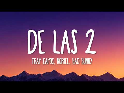 Trap Capos, Noriel, Bad Bunny & Arcángel - De las 2 (Letra/Lyrics)