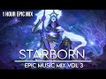 "STARBORN" Epic Music Mix Vol 3 | Best Of Collection 1 HOUR of Inspirational Orchestral Music Mix