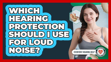 Which Hearing Protection Should I Use For Loud Noise? - Everyday Hearing Help