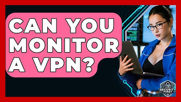Can You Monitor A VPN? - SecurityFirstCorp.com