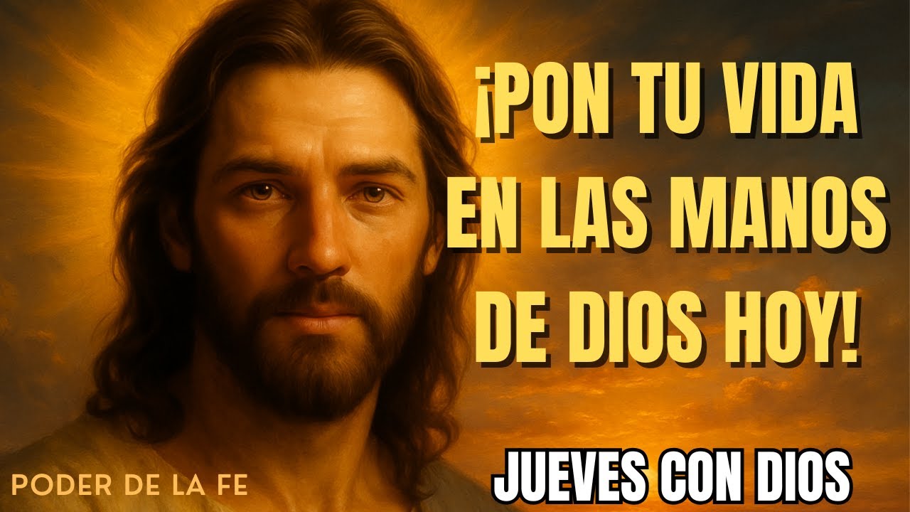 ORACIÓN PODEROSA para Comenzar el Día | Pon tu Vida en las Manos de ...