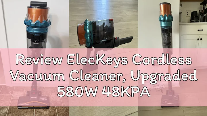 Review ElecKeys Cordless Vacuum Cleaner, Upgraded 580W 48KPA 65Mins Vacuum Cleaners for Home, Stick