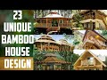 23 UNIQUE BAMBOO HOUSE DESIGN THAT YOUR HEART FALL INLOVE!