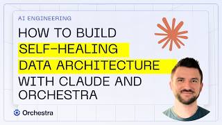 How to Build Self-Healing Data Architecture with Claude and Orchestra