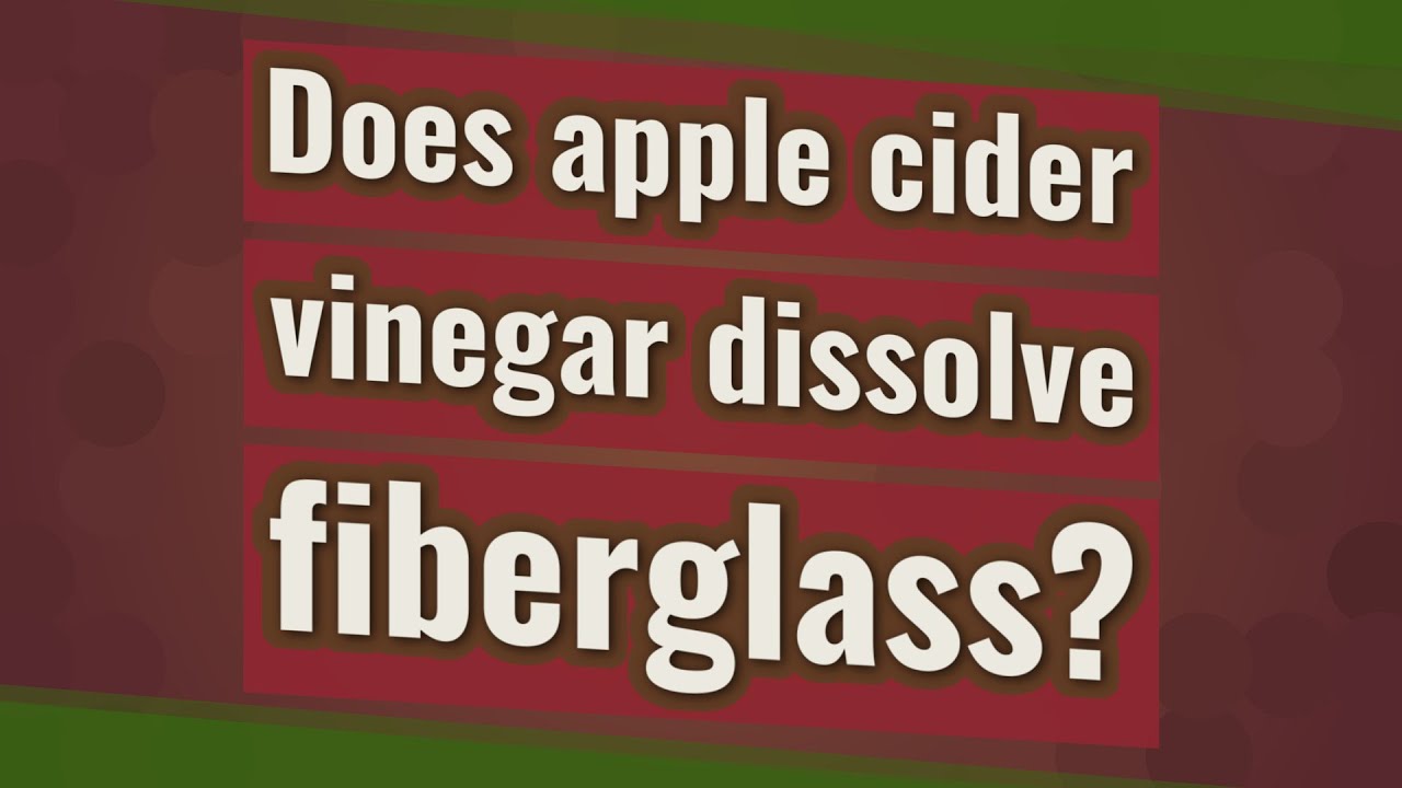Does apple cider vinegar dissolve fiberglass? YouTube