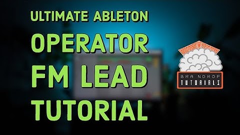 ULTIMATE ABLETON OPERATOR PSYTRANCE FM LEAD TUTORIAL 2020 (FREE PRESETS)| BRAINDROP TUTORIALS