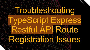 Troubleshooting TypeScript Express Restful API Route Registration Issues