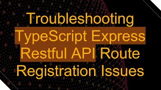 Troubleshooting TypeScript Express Restful API Route Registration Issues