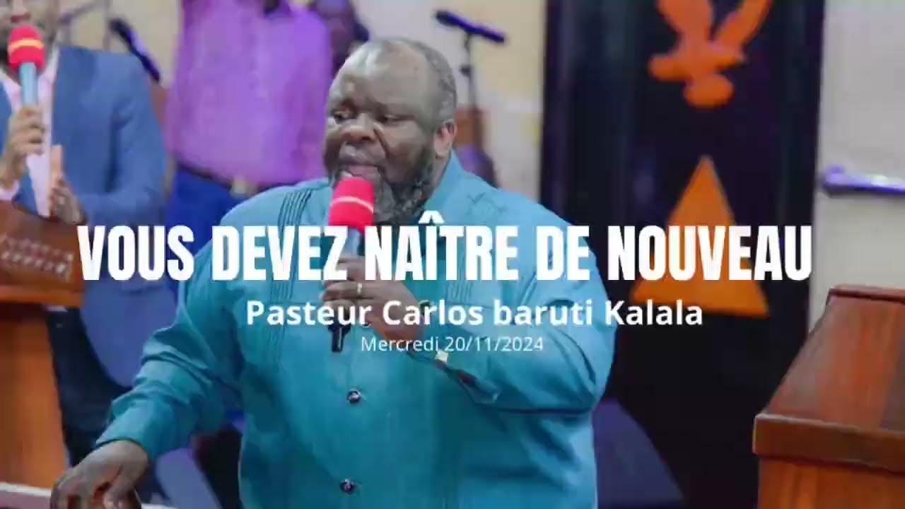 PASTEUR CARLOS BARUTI KALALA : VOUS DEVEZ NAÎTRE NOUVEAU_Mercredi 20/11/2024